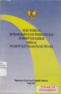 Buku Panduan Bendaharawan dan Pemegang Kas Pemerintah Daerah sebagai Wajib Pungut Pajak-Pajak Negara