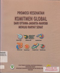 Promosi Kesehatan Komitmen Global dati Ottawa-Jakarta-Nairobi Menuju Rakyat Sehat