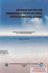 Kebijakan dan strategi pengembangan sistem informasi kesehatan nasional (SIKNAS)