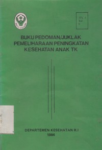 Buku pedoman/juklak pemeliharaan peningkatan kesehatan anak TK