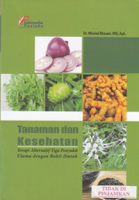 Tanaman dan kesehatan : terapi alternatif tiga penyakit utama dengan bukti ilmiah