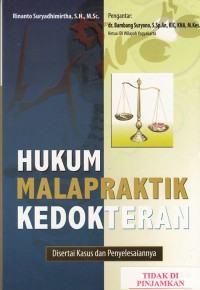 Hukum malapraktik kedokteran : disertai kasus dan penyelesaiannya