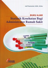 Buku ajar statistik kesehatan bagi administrator rumah sakit