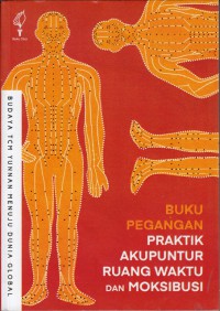 Buku pegangan praktik akupuntur ruang waktu dan moksibusi