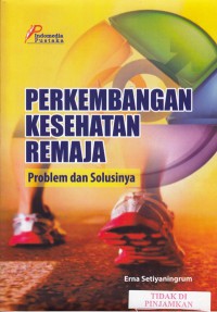 Perkembangan kesehatan remaja : problem dan solusinya