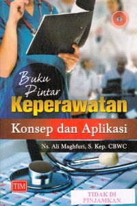 Buku pintar keperawatan : konsep dan aplikasi