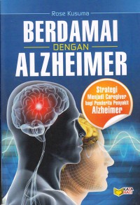 Berdamai dengan alzheimer : strategi menjadi caregiver bagi penderita alzheimer