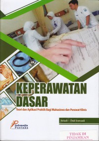 Keperawatan dasar : teori dan aplikasi praktik bagi mahasiswa dan perawat klinis