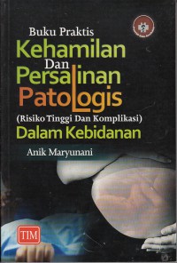 Buku praktis kehamilan dan persalinan patologis (risiko tinggi dan komplikasi) dalam kebidanan