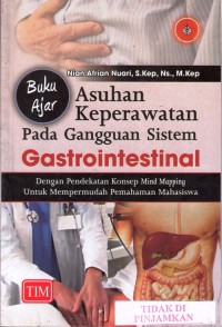 Buku ajar asuhan keperawatan pada gangguan sistem gastrointestinal : dengan pendekatan konsep mind mapping untuk mempermudah pemahaman mahasiswa