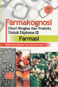 Farmakognosi : teori ringkas dan praktik untuk diploma III farmasi