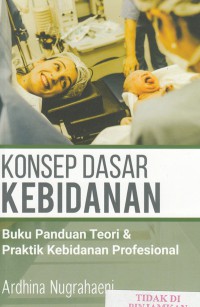 Konsep dasar kebidanan : buku pedoman teori & praktik kebidanan : profesional