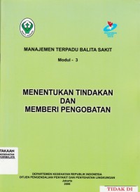 Manajemen Terpadu Balita Sakit (MTBS) Modul 3: Menentukan Tindakan dan Memberi Pengobatan