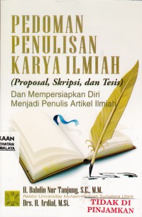 Pedoman penulisan karya ilmiah (proposal, skripsi dan tesis) : dan mempersiapkan diri menjadi penulis artikel ilmiah