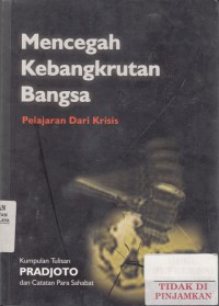 Mencegah kebangkrutan bangsa : pelajaran dari krisis