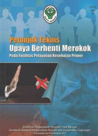 Petunjuk Teknis Upaya Berhenti Merokok : pada fasilitas pelayanan kesehatan primer