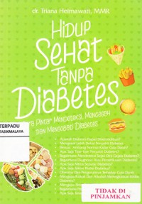 Hidup sehat tanpa diabetes : cara pintar mendeteksi, mencegah dan mengobati diabetes