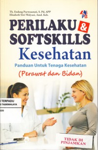 Perilaku & Softskills Kesehatan : Panduan untuk tenaga kesehatan (perawat dan bidan)