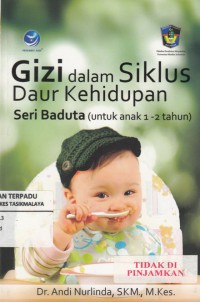 Gizi Dalam Siklus Daur Kehidupan : seri baduta ( untuk anak 1 - 2 tahun )