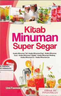 Kitab minuman super segar : aneka minuman teh, aneka minuman kopi,aneka minuman susu ...