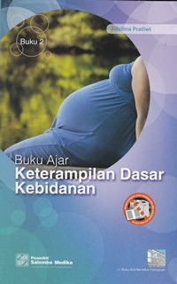 Buku ajar keterampilan dasar kebidanan (buku 2)