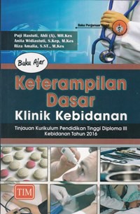 Buku ajar keterampilan dasar klinik kebidanan : tinjauan kurikulum pendidikan tinggi diploma III kebidanan tahun 2016