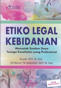 Etiko legal kebidanan mencetak sumber daya tenaga kesehatan yang profesional