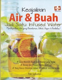 Keajaiban air & buah jadi satu infused water : mendapatkan air yang bervitamin, sehat, segar & berkelas