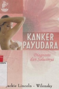 Kanker payudara : diagnosis dan solusinya