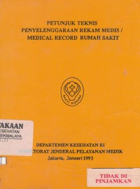 Petunjuk teknis penyelenggaraan rekam medis/medical record rumah sakit