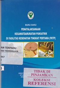 Buku saku penatalaksanaan kegawatdaruratan psikiatrik di fasilitas kesehatan tingkat pertama (PKTP)