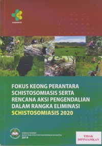 Fokus keong perantara nusantara schistosomiasis serta rencana aksi pengendalian dalam rangka eliminasi schistosomiasis 2020