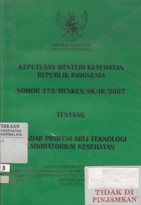 Keputusan Menteri Kesehatan Republik Indonesia Nomor 370/MENKES/SK/III/2007 tentang standar profesi ahli teknologi laboratorium kesehatan