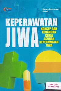 Keperawatan jiwa : konsep dan kerangka kerja asuhan keperawatan jiwa