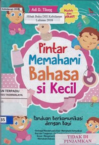 Pintar memahami bahasa si kecil : panduan berkomunikasi dengan bayi