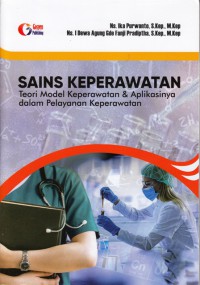 Sains keperawatan : teori model keperawatan & aplikasinya dalam pelayanan keperawatan