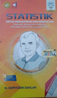 Statistik untuk kedokteran dan kesehatan : deskriptif, bivariat, dan multivariat dilengkapi aplikasi menggunakan SPSS