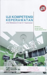 Uji kompetensi keperawatan : untuk mahasiswa D-3 dan S-1 keperawatan